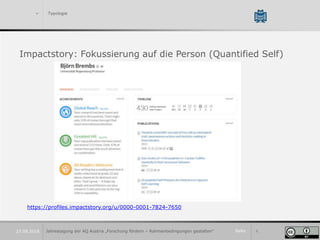 Seite 8
> Typologie
Impactstory: Fokussierung auf die Person (Quantified Self)
Jahrestagung der AQ Austria „Forschung förd...
