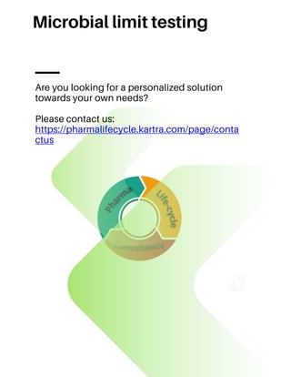 Microbial limit testing
Are you looking for a personalized solution
towards your own needs?
Please contact us:
https://pharmalifecycle.kartra.com/page/conta
ctus
 