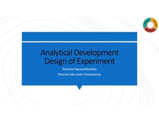 Analytical Development
Design of Experiment
Dimitris Papamatthaiakis
Pharma Life-cycle Consultancy
 