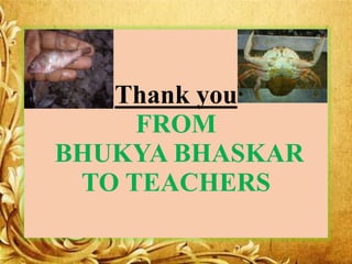 Thank you
FROM
BHUKYA BHASKAR
TO TEACHERS
 