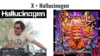 X = Hallucinogen
 