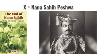 X = Nana Sahib Peshwa
 