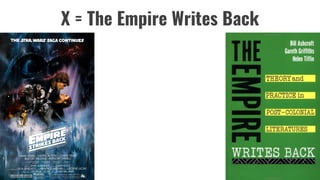 X = The Empire Writes Back
 