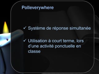  Système de réponse simultanée
 Utilisation à court terme, lors
d’une activité ponctuelle en
classe
 
