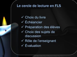  Choix du livre
 Échéancier
 Préparation des élèves
 Choix des sujets de
discussion
 Rôle de l’enseignant
 Évaluation
 