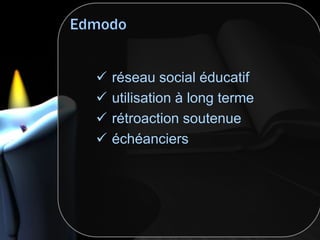  réseau social éducatif
 utilisation à long terme
 rétroaction soutenue
 échéanciers
 