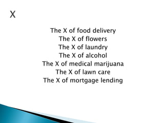 The X of food delivery 
The X of flowers 
The X of laundry 
The X of alcohol 
The X of medical marijuana 
The X of lawn care 
The X of mortgage lending  