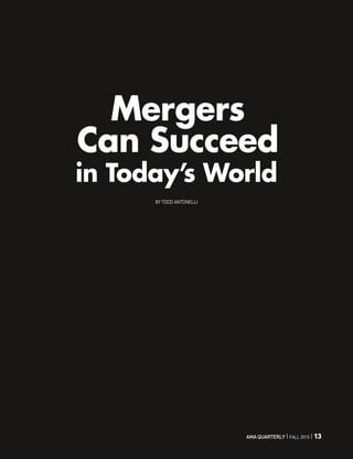 AMA QUARTERLY I Fall 2015 I 13
Mergers
Can Succeed
in Today’s World
By Todd Antonelli
 
