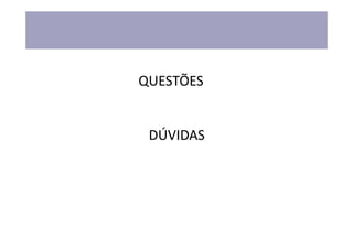 QUESTÕES


 DÚVIDAS
 