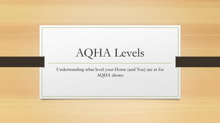 AQHA Levels
Understanding what level your Horse (and You) are at for
AQHA shows
 