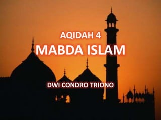 AQIDAH 4

MABDA ISLAM
DWI CONDRO TRIONO

 
