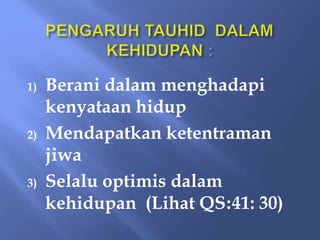 1) Berani dalam menghadapi
kenyataan hidup
2) Mendapatkan ketentraman
jiwa
3) Selalu optimis dalam
kehidupan (Lihat QS:41: 30)
 