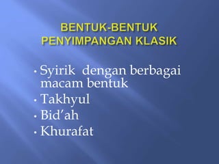 • Syirik dengan berbagai
macam bentuk
• Takhyul
• Bid’ah
• Khurafat
 