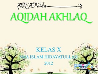 KELAS X
SMA ISLAM HIDAYATULLAH
2012
NEXT
 
