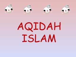 AQIDAH
ISLAM
 