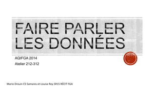 Mario Drouin CS Samares et Louise Roy SR15 RÉCIT FGA
AQIFGA 2014
Atelier 212-312
 