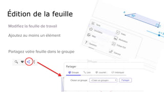Édition de la feuille
Modifiez la feuille de travail
Ajoutez au moins un élément
Partagez votre feuille dans le groupe
 