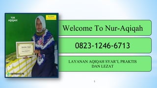 LAYANAN AQIQAH SYAR’I, PRAKTIS
DAN LEZAT
0823-1246-6713
Welcome To Nur-Aqiqah
1
 