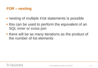 © 2013 triAGENS GmbH | 2013-06-06 26
FOR – nesting
 nesting of multiple FOR statements is possible
 this can be used to perform the equivalent of an
SQL inner or cross join
 there will be as many iterations as the product of
the number of list elements
 