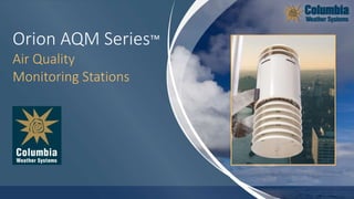 Orion AQM Series™
Air Quality
Monitoring Stations
 