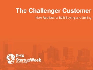 The Challenger Customer
•New Realities of B2B Buying and Selling
 