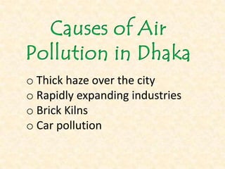 o Thick haze over the city
o Rapidly expanding industries
o Brick Kilns
o Car pollution
 