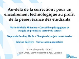 Au-delà de la correction : pour un
encadrement technologique au profit
de la persévérance des étudiants
Marie-Michèle Rhéa...