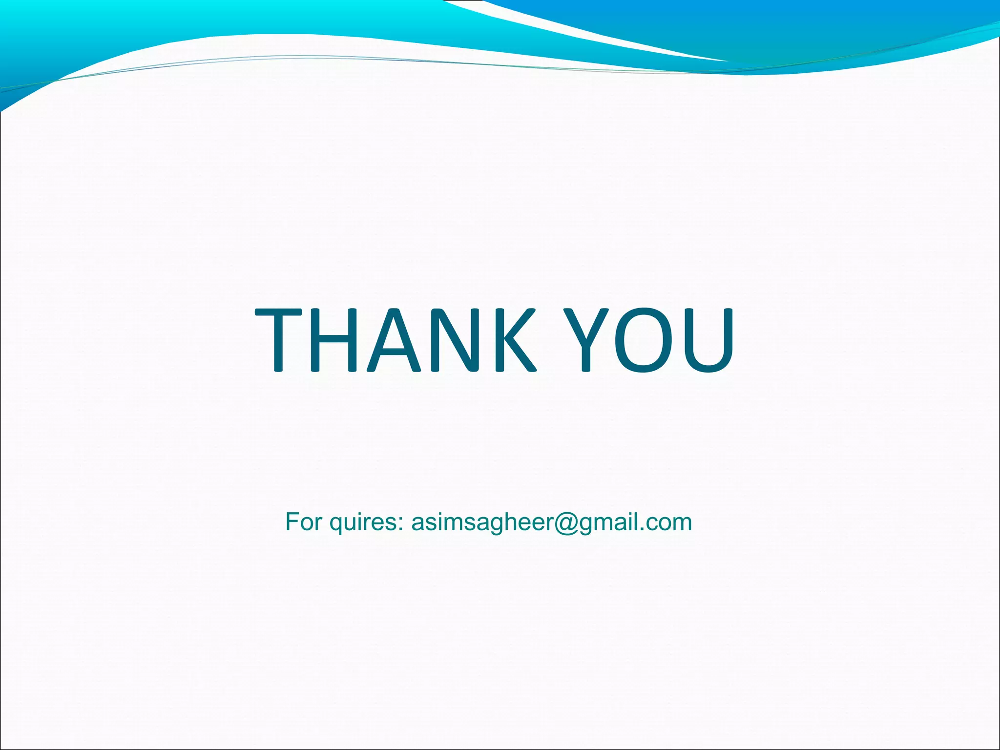 THANK YOU
For quires: asimsagheer@gmail.com
 