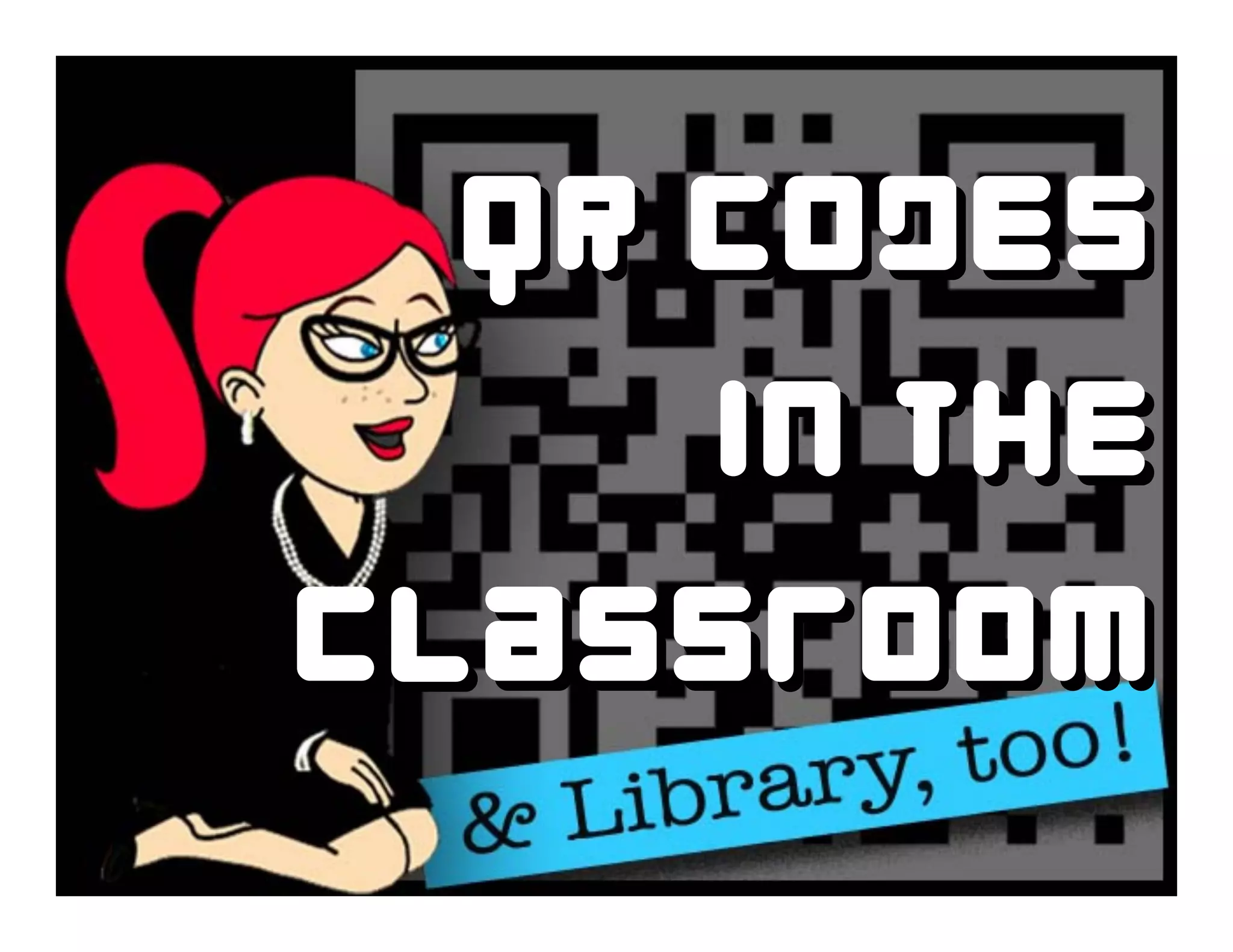 QR Codes
In the
Classroom