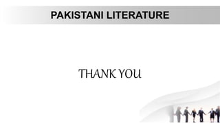 PAKISTANI LITERATURE
THANK YOU
 