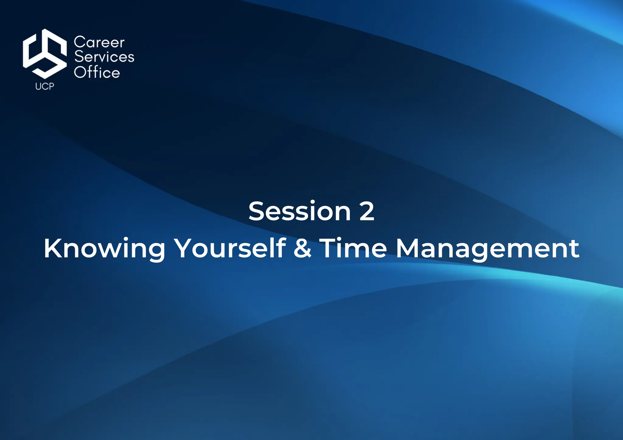 Session 2
Knowing Yourself & Time Management
 