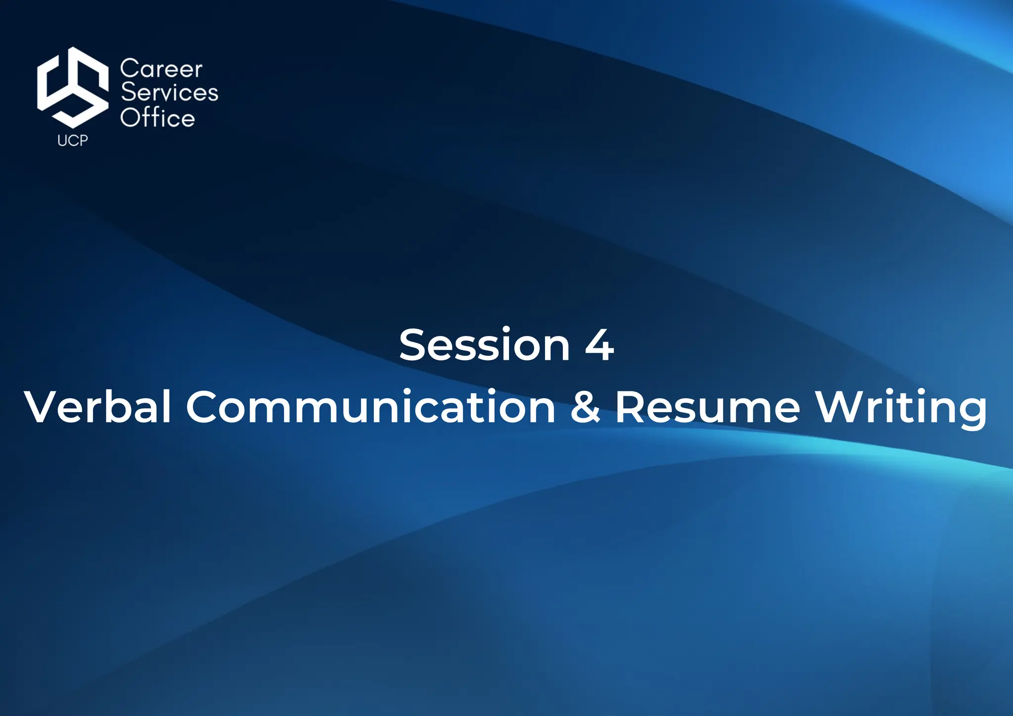 Session 4
Verbal Communication & Resume Writing
 