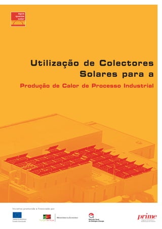 Utilização de Colectores
Solares para a
Produção de Calor de Processo Industrial
Fundos Estruturais
Iniciativa promovida e financiada por
 