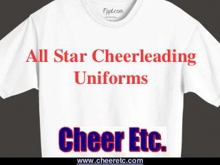 All Star Cheerleading
Uniforms
www.cheeretc.com
 