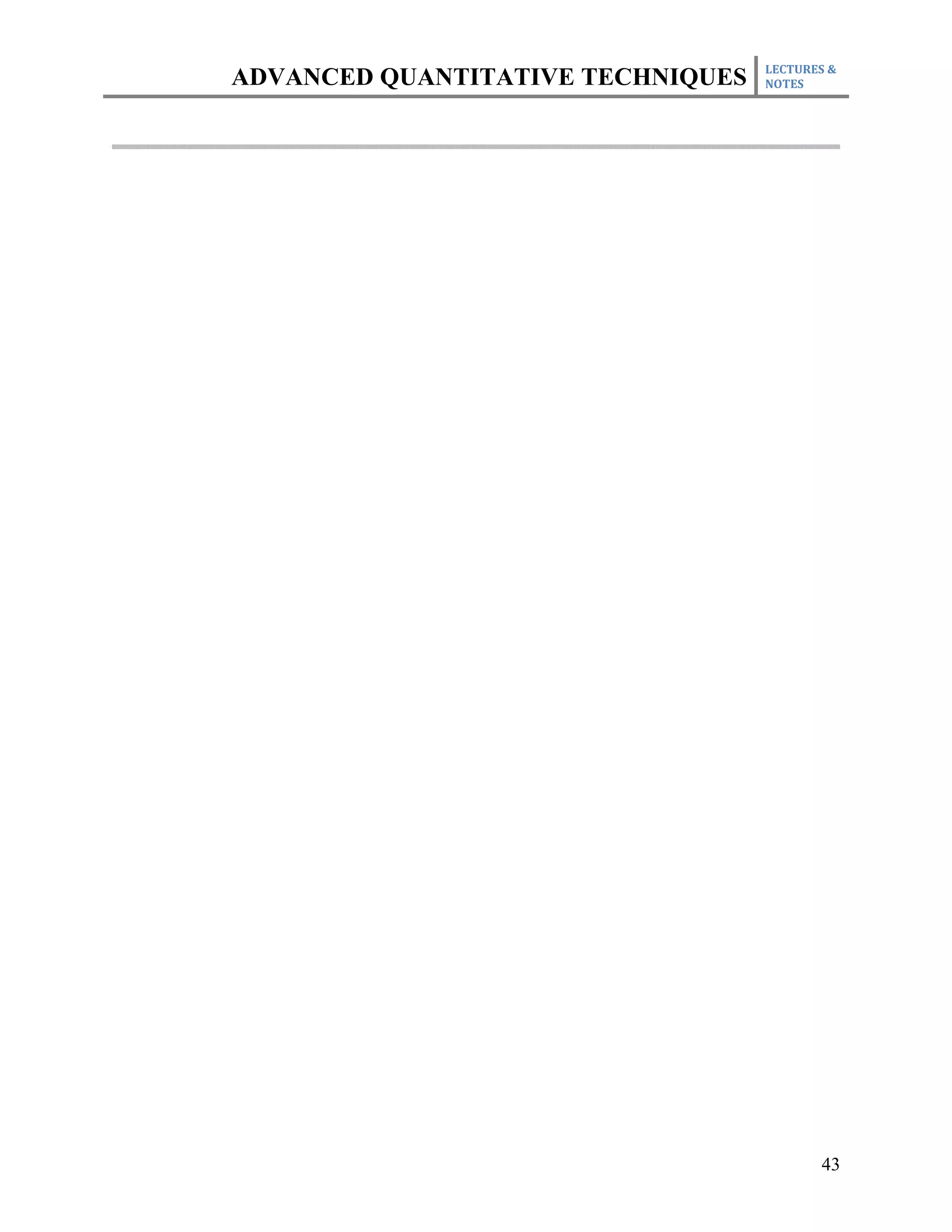 LECTURES &
ADVANCED QUANTITATIVE TECHNIQUES   NOTES




                                          43
 