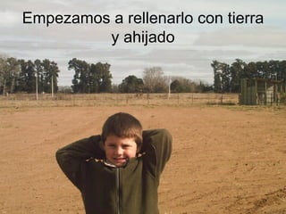 Empezamos a rellenarlo con tierra y ahijado 