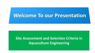 Site Assessment and Selection Criteria in
Aquaculture Engineering
 