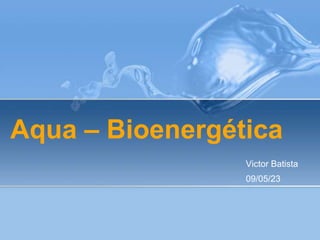 Aqua – Bioenergética Victor Batista 09/05/23 