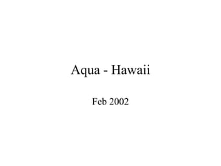 Aqua - Hawaii
Feb 2002
 