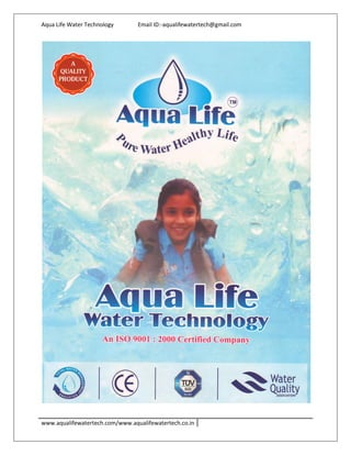 Aqua Life Water Technology Email ID:-aqualifewatertech@gmail.com
www.aqualifewatertech.com/www.aqualifewatertech.co.in
 