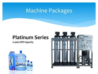 Machine Packages
Platinum Series
12,000 GPD Capacity
 