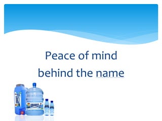 Peace of mind
behind the name
 