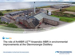 The role of AnMBR LETM Anaerobic MBR in environmental
improvements at the Glenmorangie Distillery
 