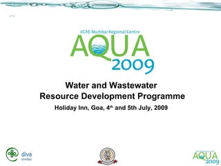 Water and Wastewater  Resource Development Programme Holiday Inn, Goa, 4 th  and 5th July, 2009   