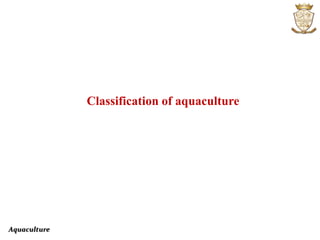 Aquaculture
Classification of aquaculture
 