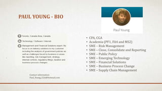 PAUL YOUNG - BIO
• CPA, CGA
• Academia (PF1, FA4 and MS2)
• SME – Risk Management
• SME – Close, Consolidate and Reporting...
