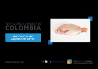 INVESTMENT IN THE
AQUACULTURE SECTOR
Libertad y Orden
 