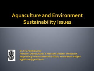 Dr. K.G.Padmakumar
Professor (Aquaculture) & Associate Director of Research
Regional Agricultural Research Station, Kumara...