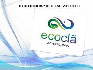 BIOTECHNOLOGY AT THE SERVICE OF LIFE
 