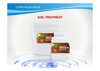 Linha Aquicultura
SOIL TREATMENT

 